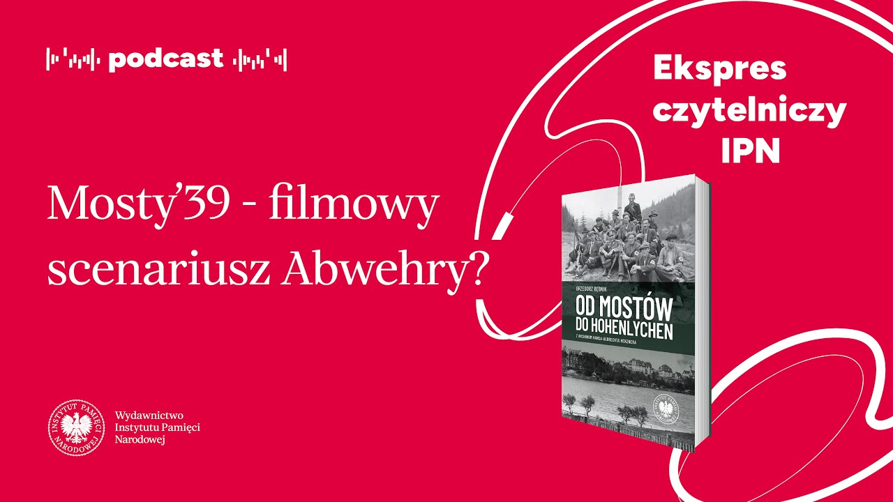 Mosty’39 – filmowy scenariusz Abwehry?– Podcast: Ekspres czytelniczy IPN [38]