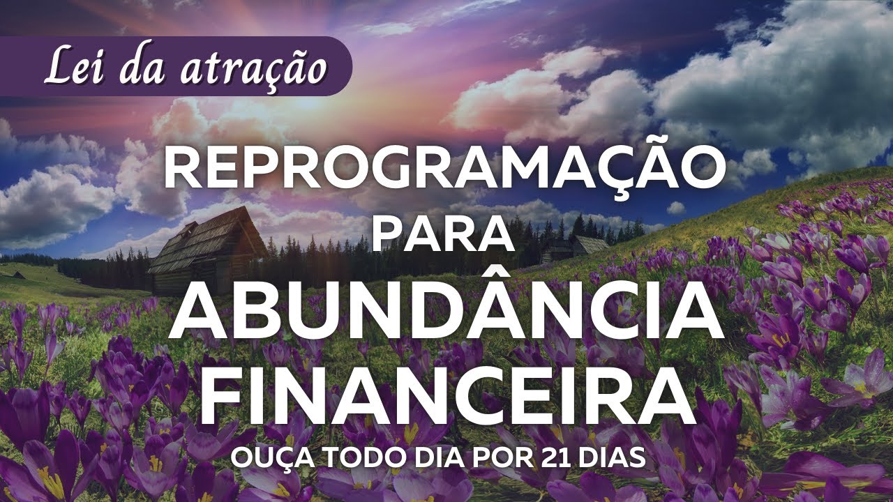 Reprograma&ccedil;&atilde;o Mental para ouvir 21 dias | Abund&acirc;ncia Financeira | Lei da Atra&ccedil;&atilde;o