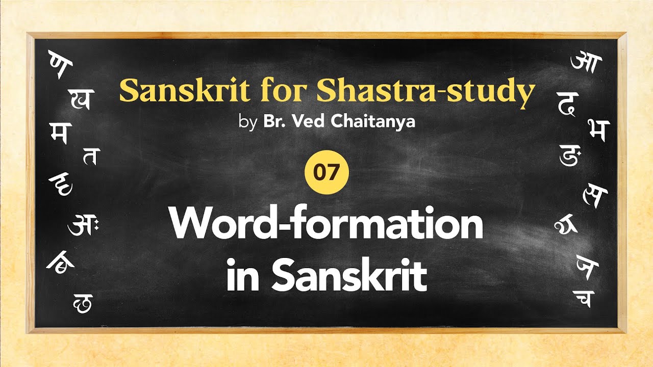 Sanskrit for Shastra-study by Br. Ved Chaitanya - Session 07 - Word-formation in Sanskrit