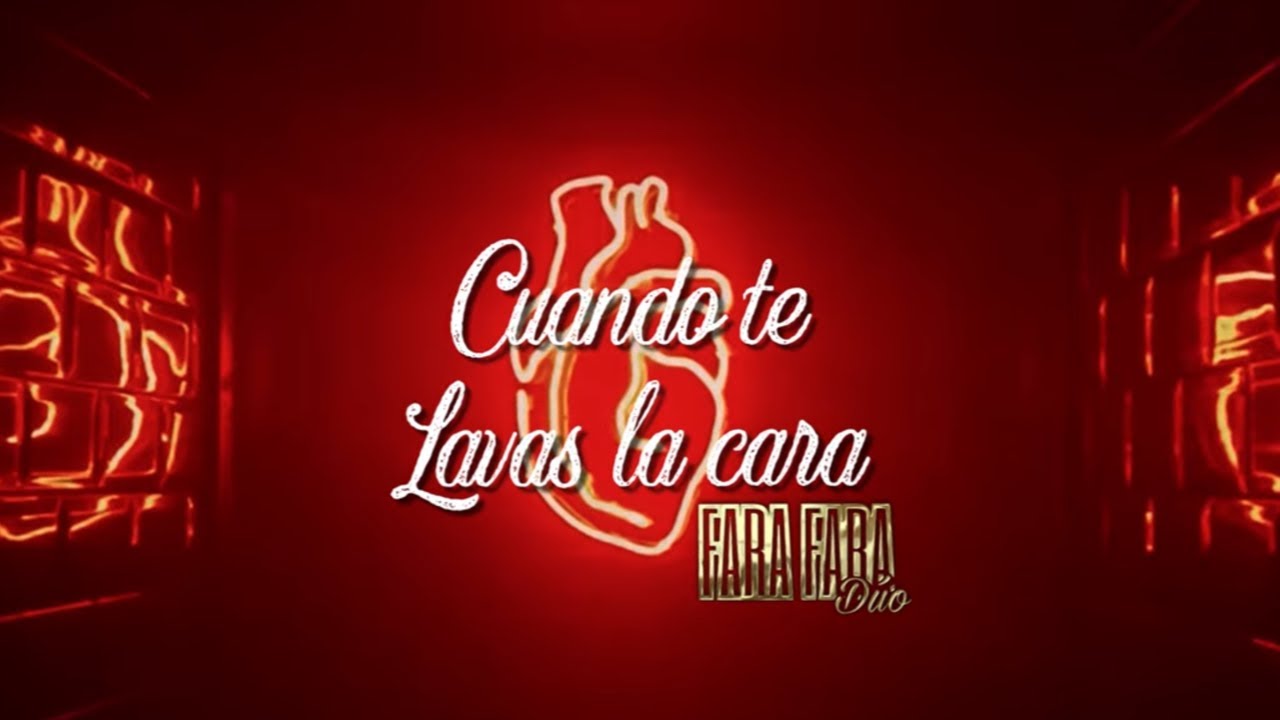 Fara Fara D&uacute;o- Cuando te lavas la Cara  (Letra Oficial)