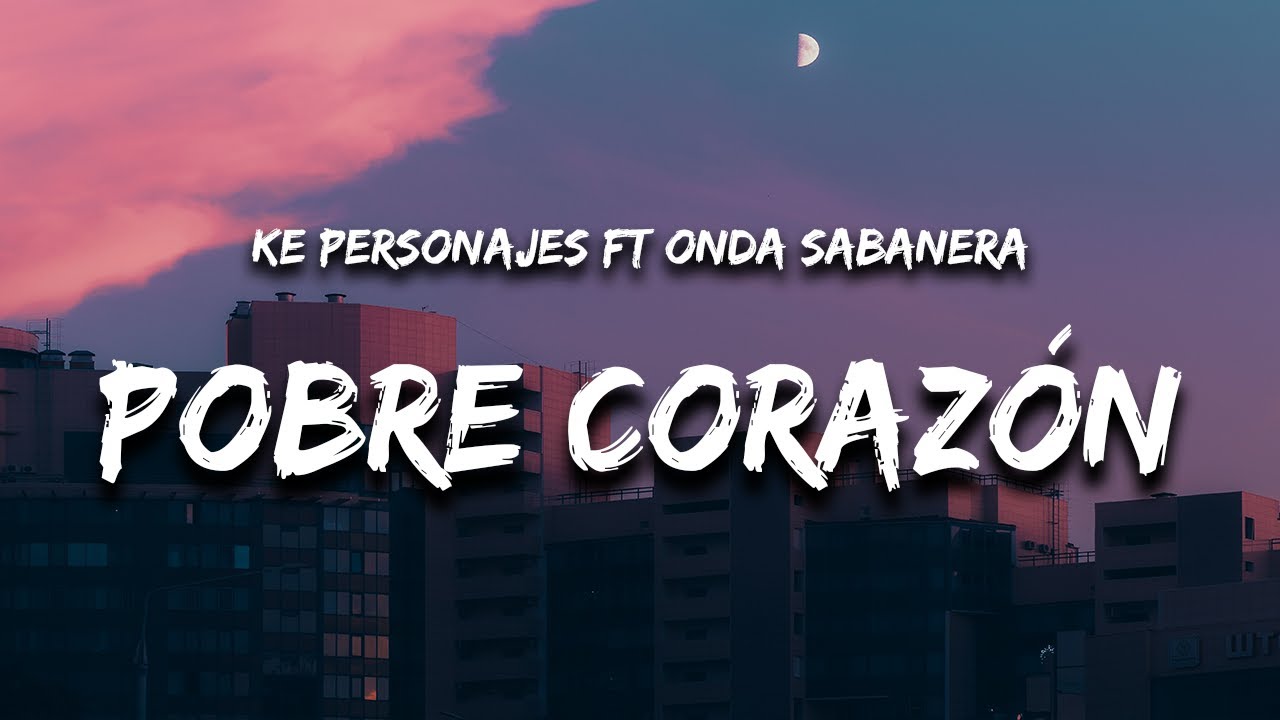 Ke Personajes - Pobre Coraz&oacute;n (Letra / Lyrics) feat. Onda Sabanera