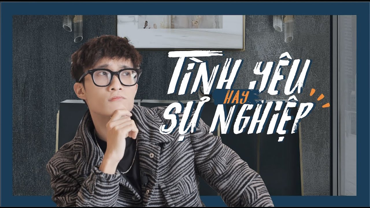 ĐÀN ÔNG NÊN CHỌN TÌNH YÊU HAY SỰ NGHIỆP? | Tizi Đích Lép