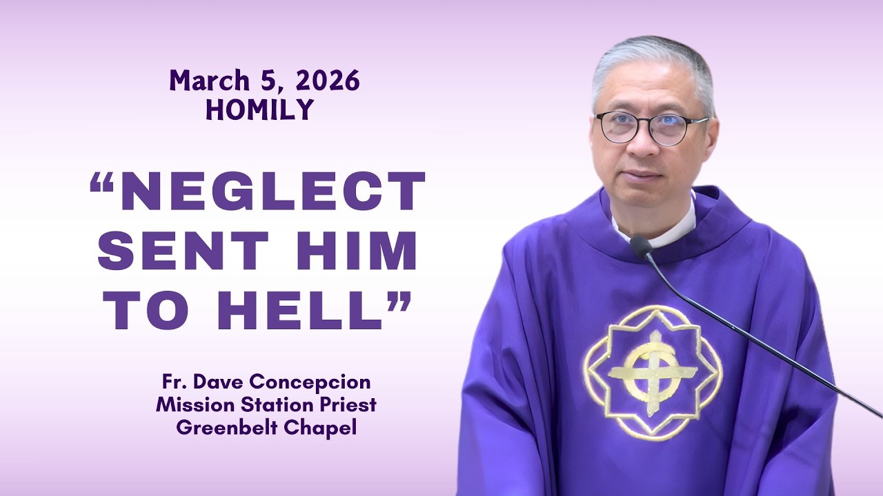 NEGLECT SENT HIM TO HELL - Homily by Fr. DAve Concepcion on March 5, 2026
