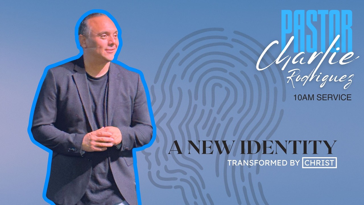 A New Identity : Transformed By Christ | Pastor Charlie Rodriguez