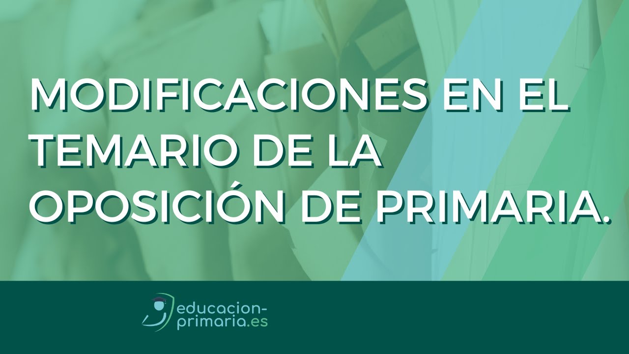 MODIFICACIONES EN EL TEMARIO DE LA OPOSICIÓN DE PRIMARIA.