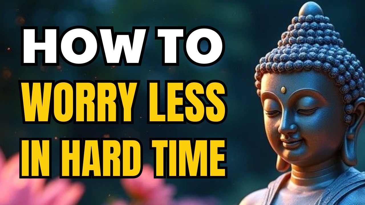 How To Worry Less In Hard Times | Buddhist Teachings
