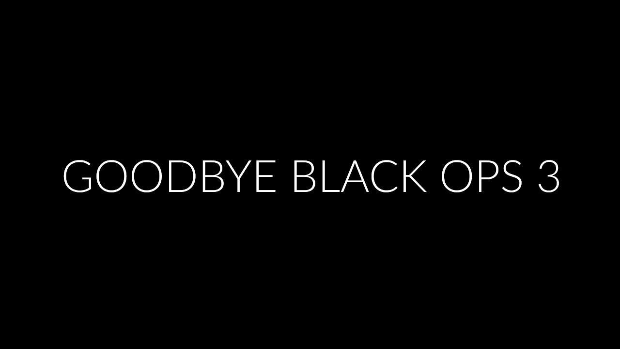 Goodbye Black Ops 3.
