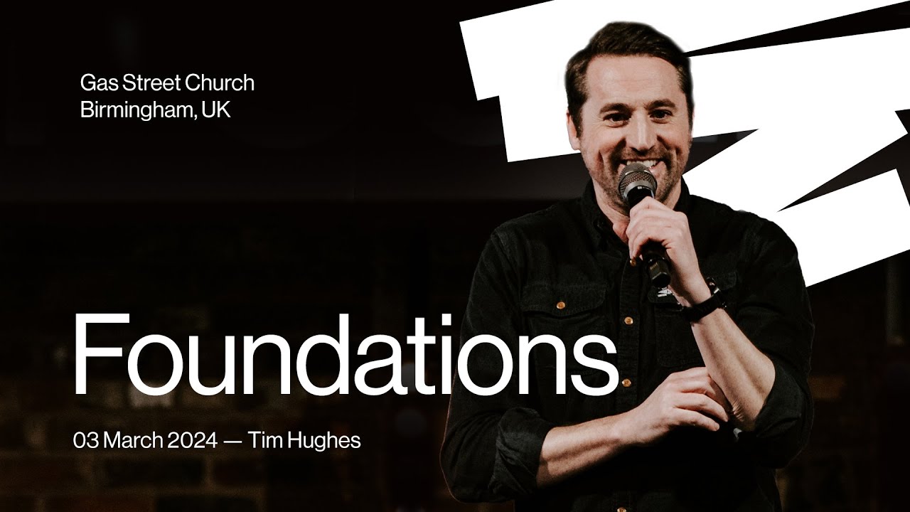 Foundations — Tim Hughes | Gas Street Church