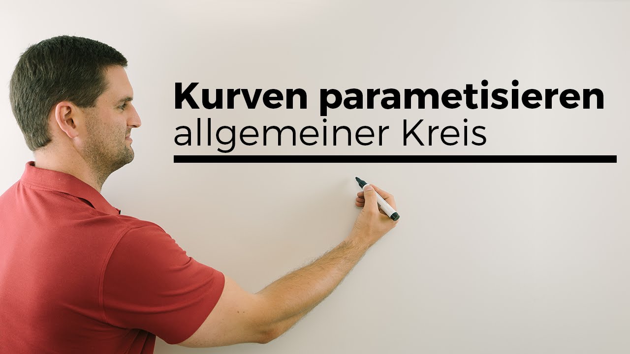 Kurven parametrisieren, allgemeiner Kreis, Differentialgeometrie, Kurventheorie | Daniel Jung