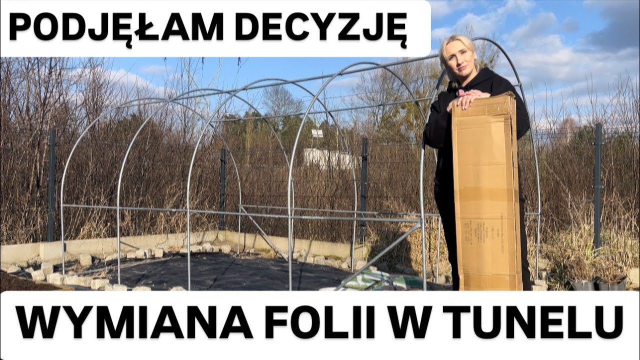WYMIANA FOLII W TUNELU - trudna decyzja została podjęta 😜