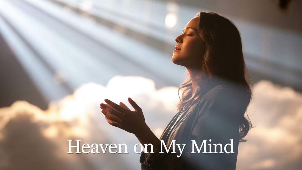 HEAVEN ON MY MIND