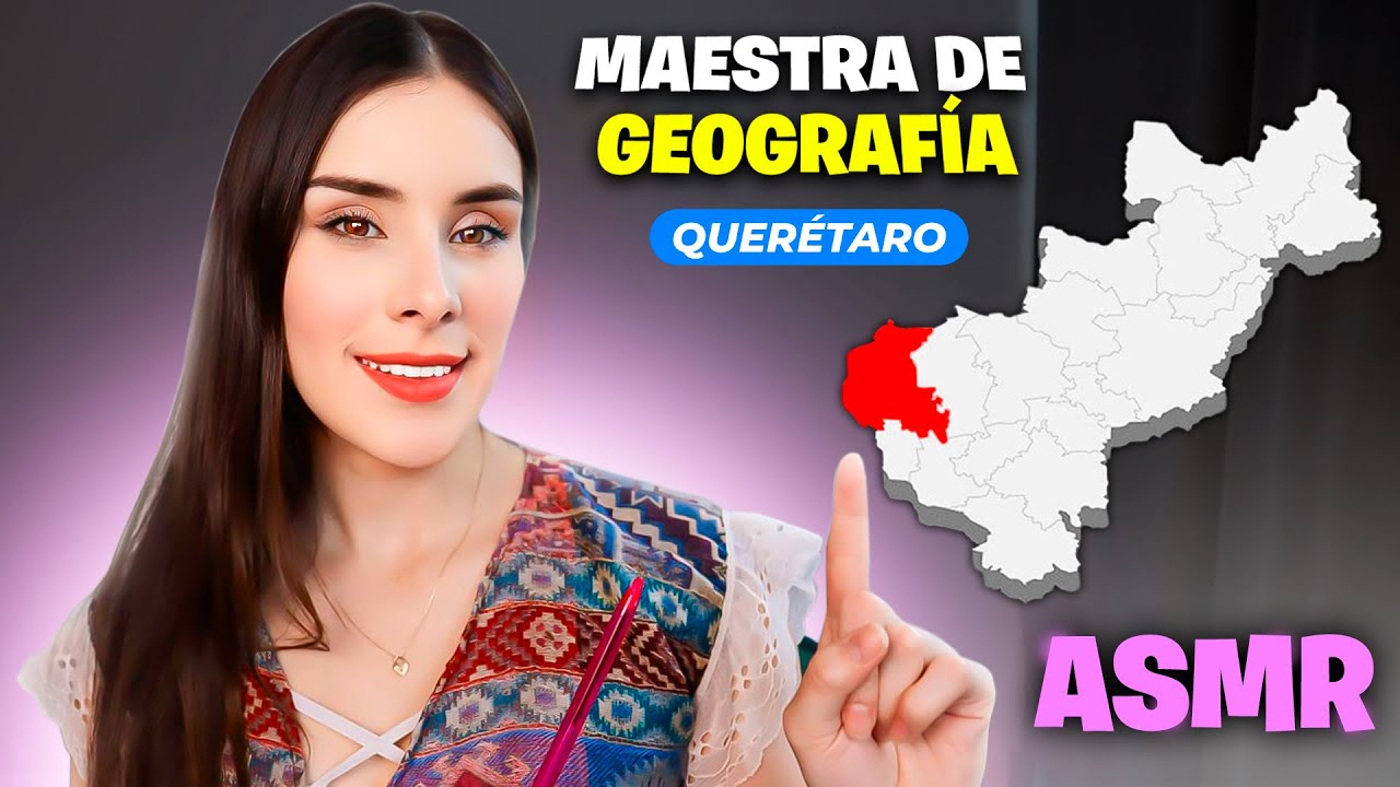 ASMR Roleplay MAESTRA de geografía (QUERÉTARO, MÉXICO y municipios)