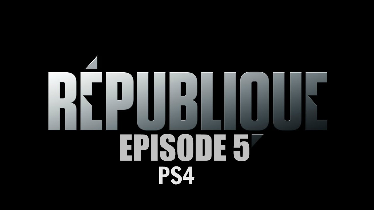 REPUBLIQUE PS4 - EPISODE 5