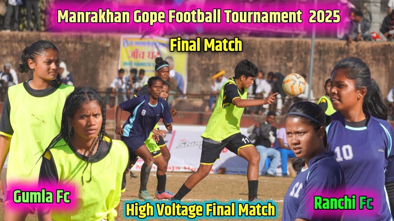 Girls Final Match// Gumla Fc 🆚 Ranchi Fc // Manrakhan Gope Gumla Football Match 2025