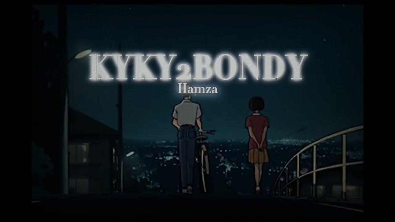 Hamza - KYKY2BONDY (Slowed + Reverb)