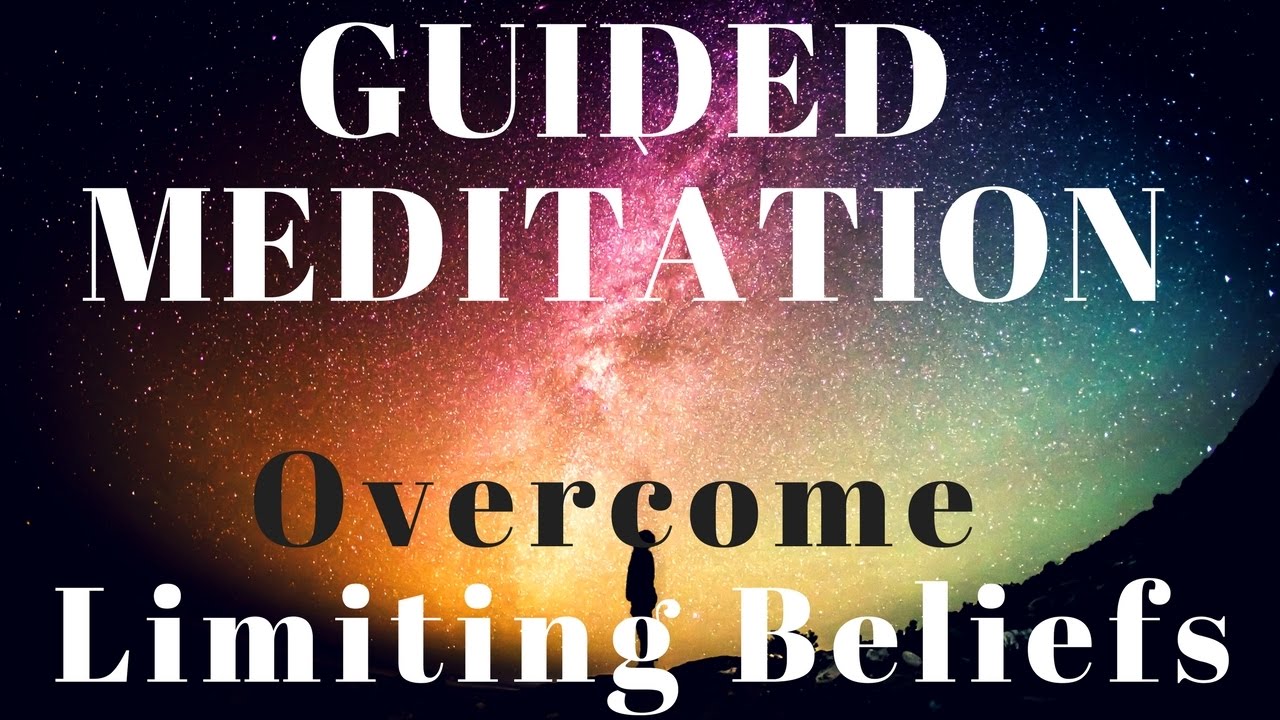 Guided Meditation Overcome Limiting Beliefs
