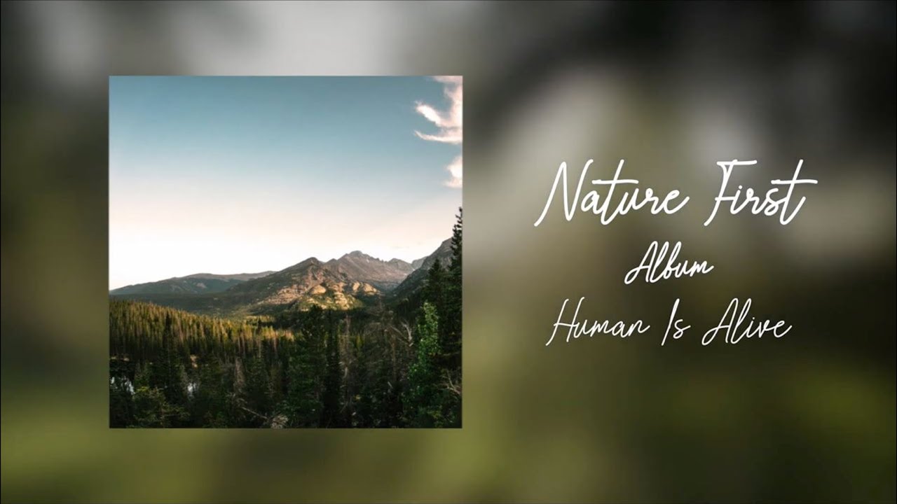 Human Is Alive &mdash; Nature First Album [Music Video]