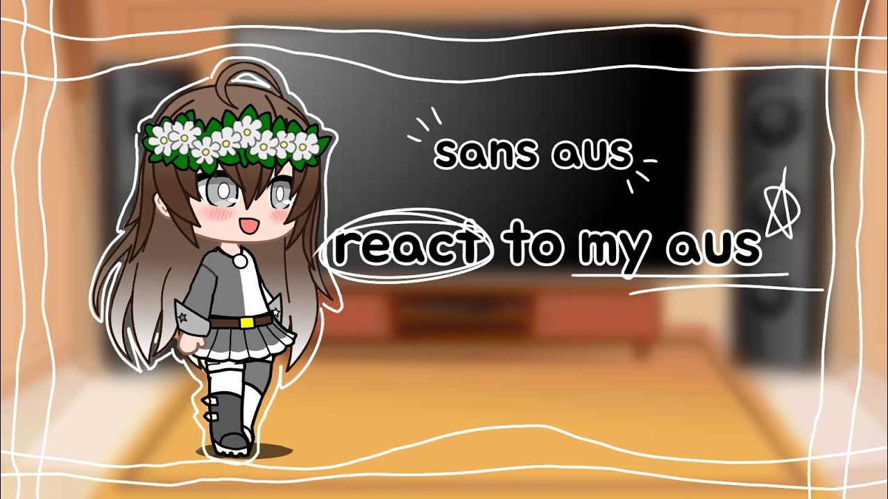 [Gacha club] sans aus react to my aus🌟