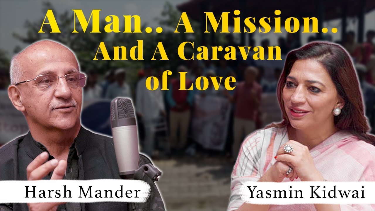 A Man ..A Mission ..And a Caravan of love.. ft. Harsh Mander | Yasmin Kidwai