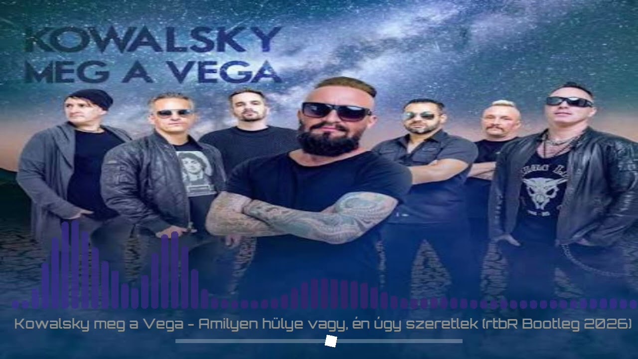 Kowalsky meg a Vega - Amilyen hülye vagy, én úgy szeretlek (rtbR Bootleg 2026)