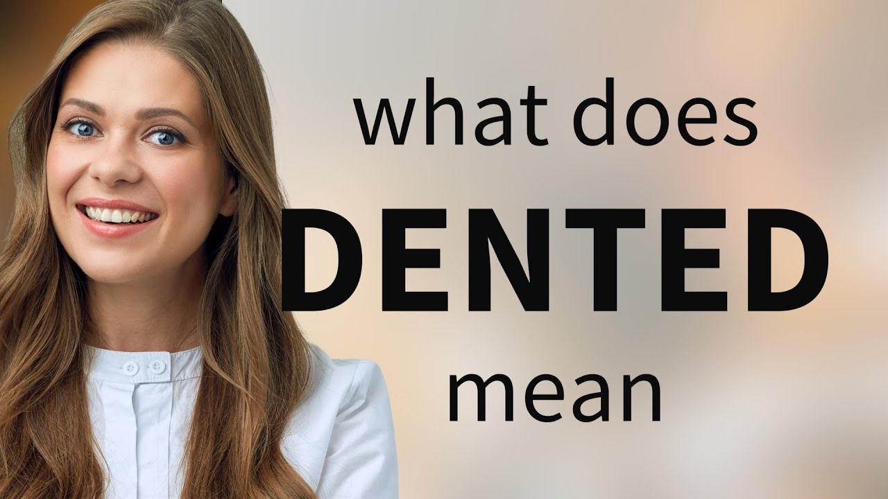 Dented | DENTED meaning