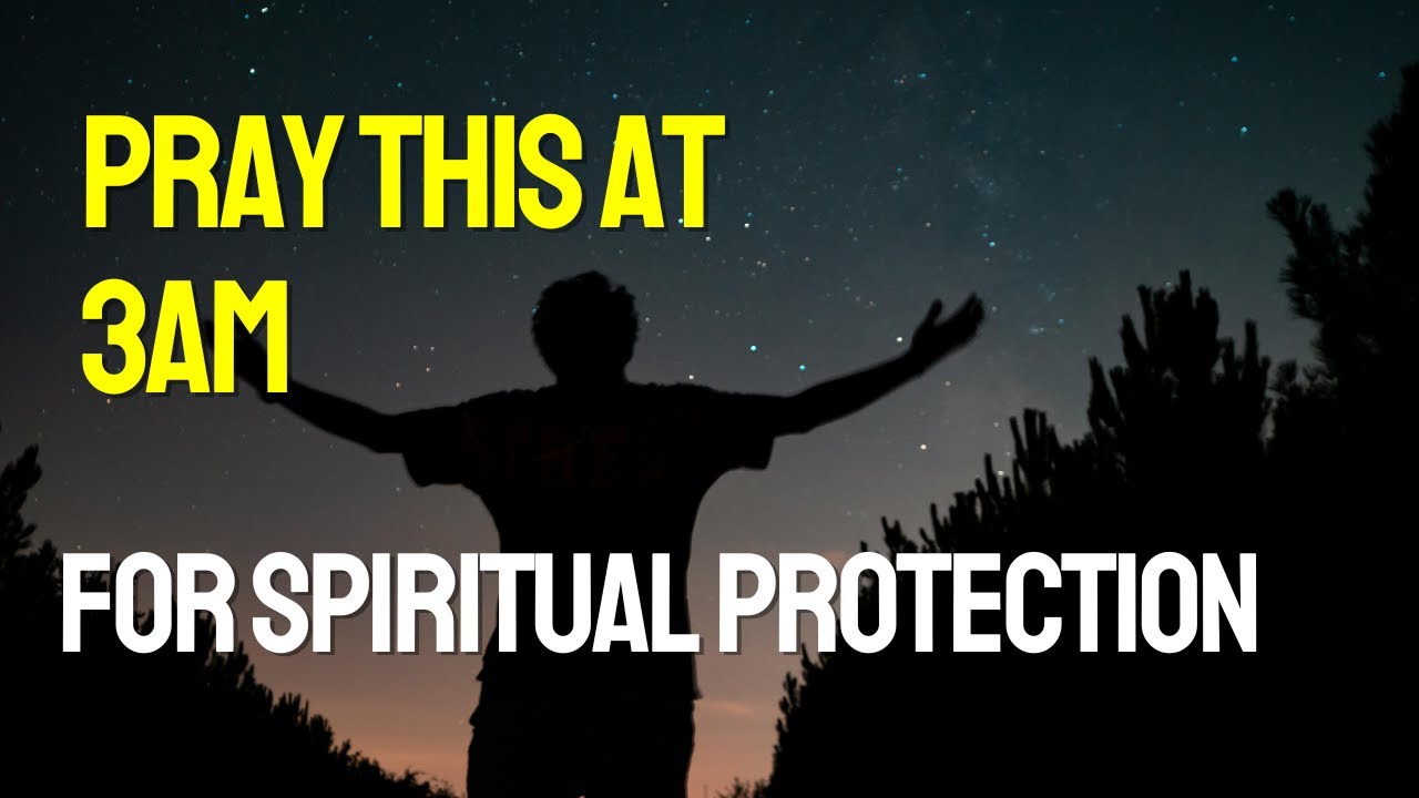 Pray This at 3AM for Spiritual Protection - Destroy Every Demonic Attack Against Your Life