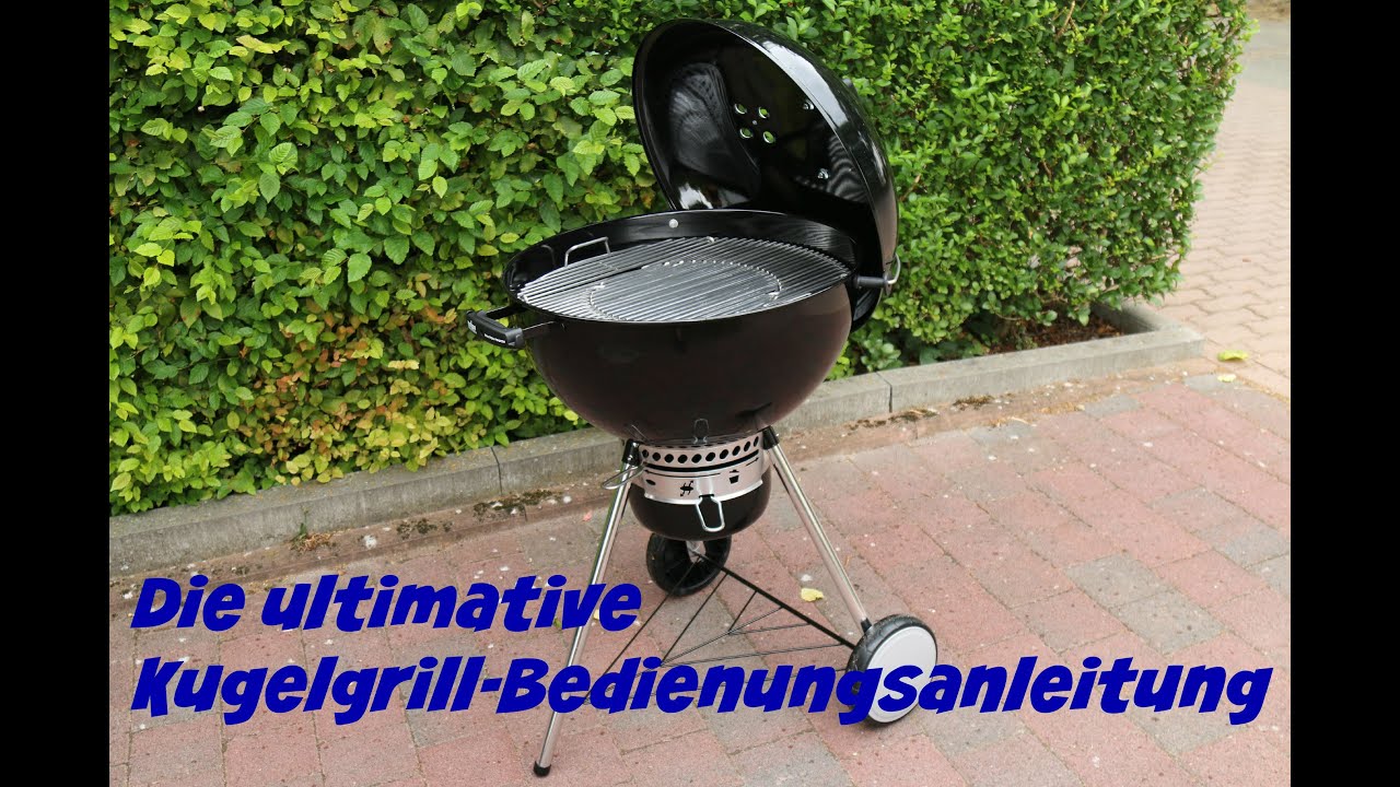 Die ultimative Kugelgrill-Bedienungsanleitung - Wie grillt man auf einem Kugelgrill - Anleitung