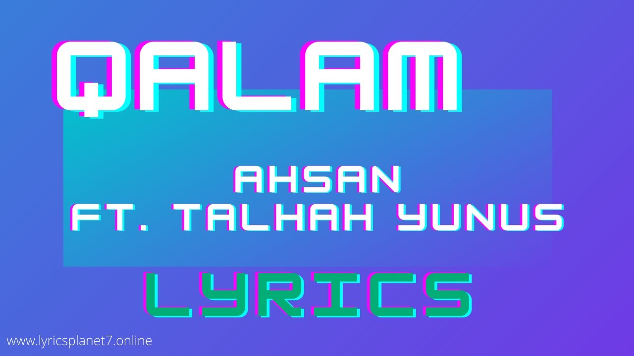 QALAM -  Song Lyrics| AHSAN ft. Talhah Yunus | Prod. RITHMETIC | Lyrics Planet