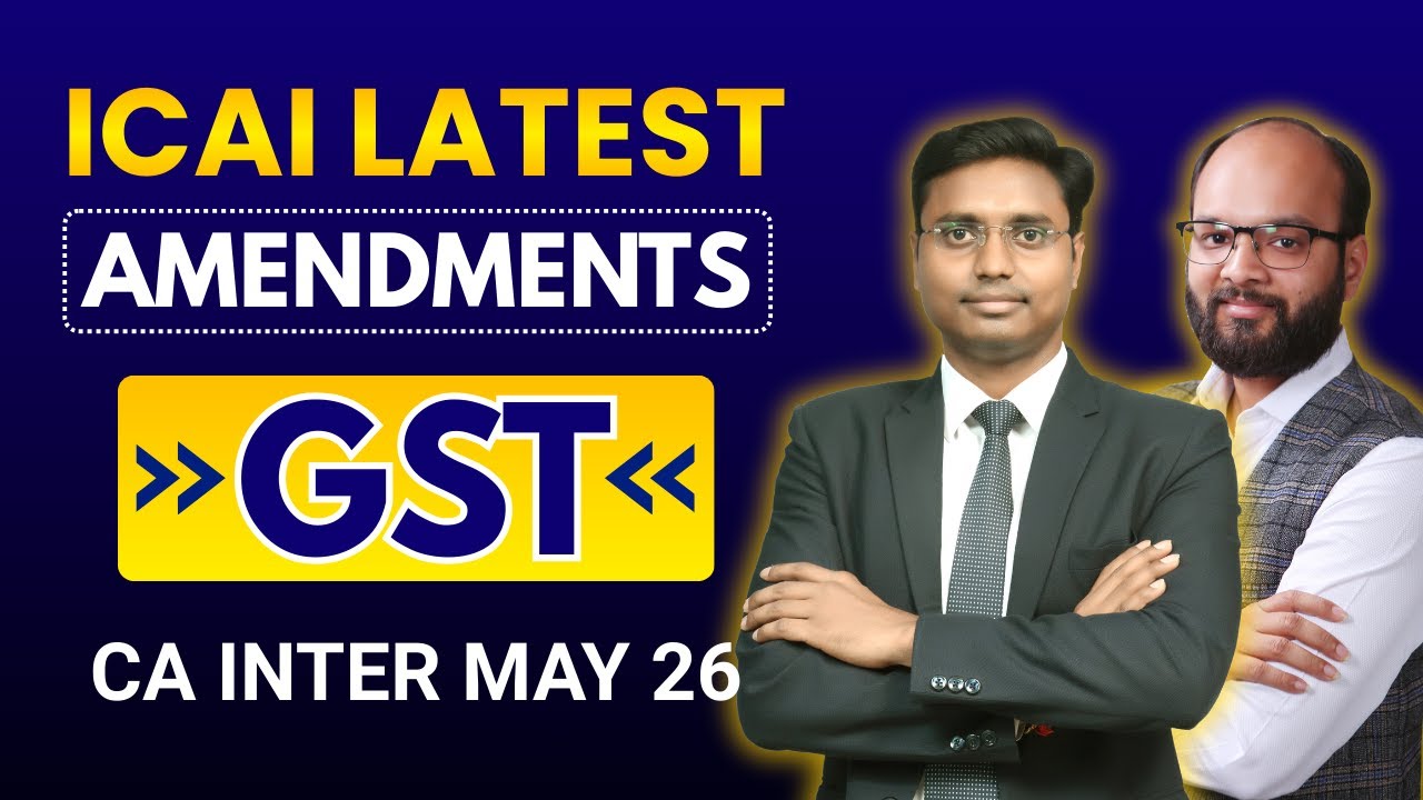 CA Inter GST Amendments May 26 | ICAI New Amendments | GST Amendments For May 26 | ICAI Exams