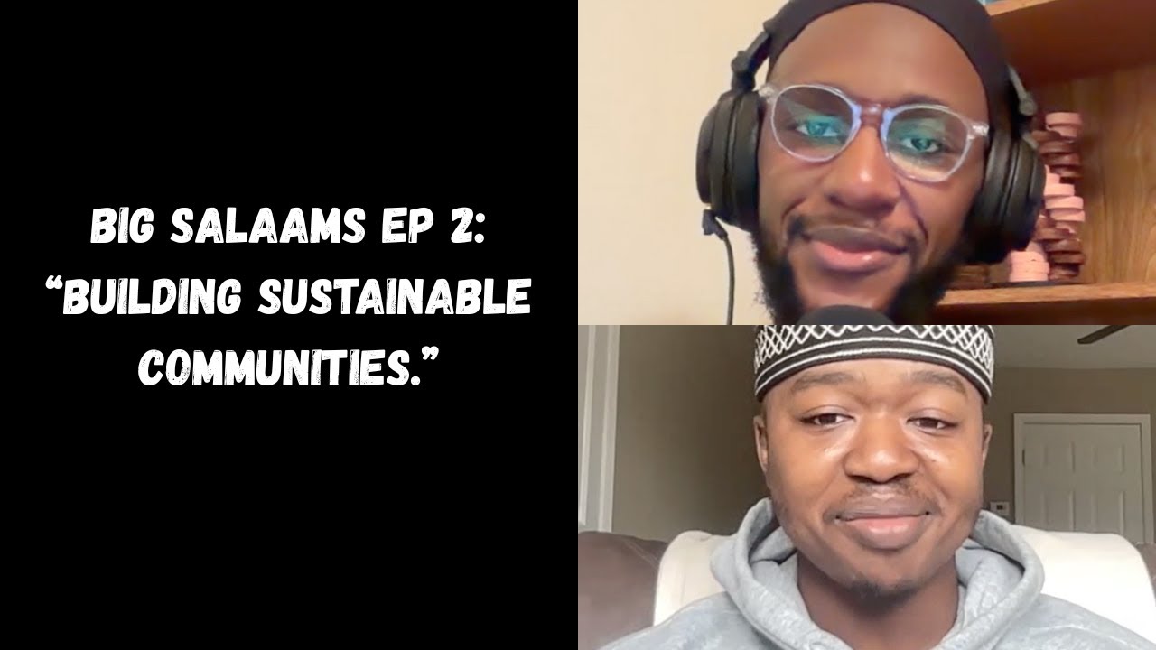 Big Salaams EP 2: Building Sustainable Communities, an Islamic POV. (ft Abdul Razak Brimah)