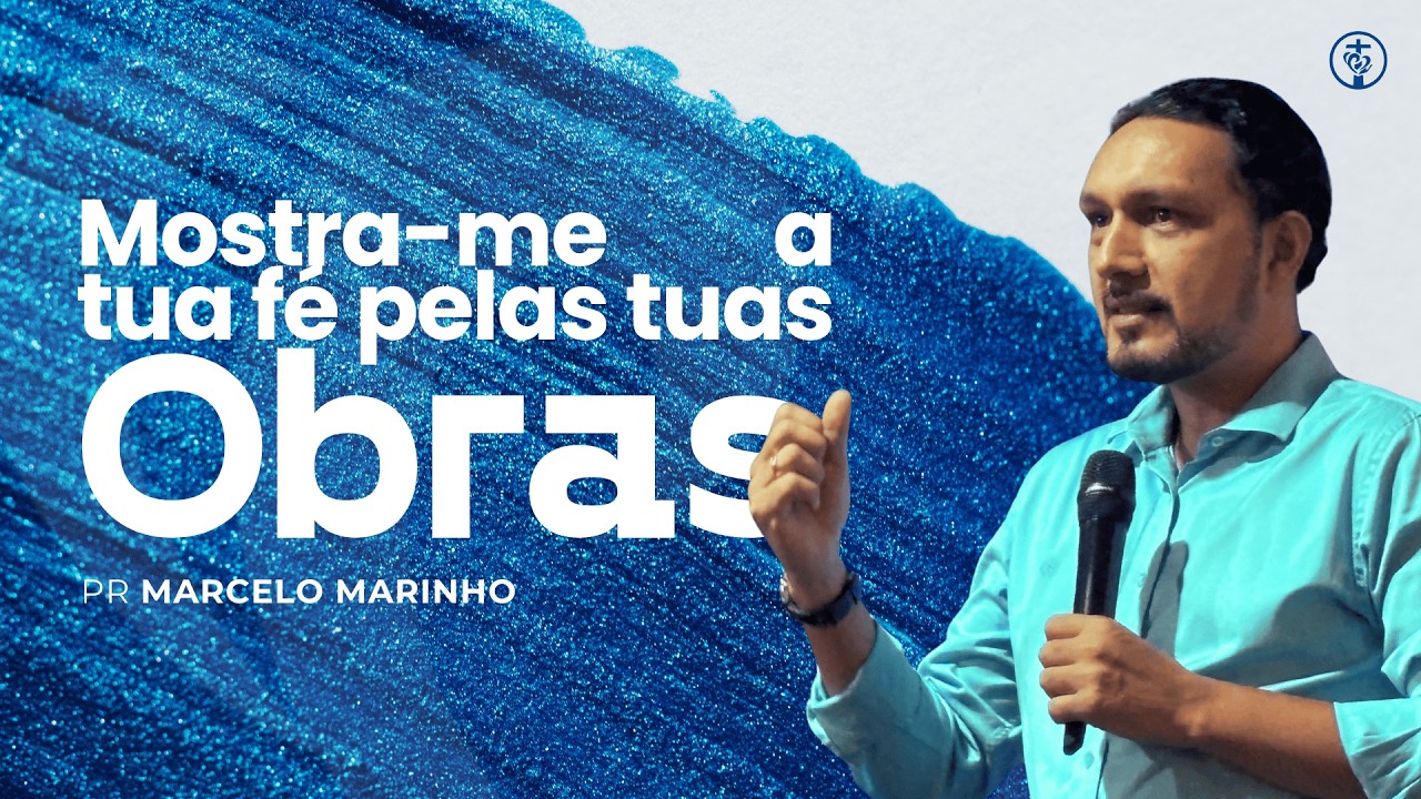 MOSTRE-ME A TUA FÉ PELAS TUAS OBRAS | MARCELO MARINHO | IMW CALAMA