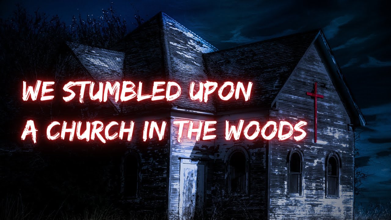 True Scary Abandoned Church In The Woods Story