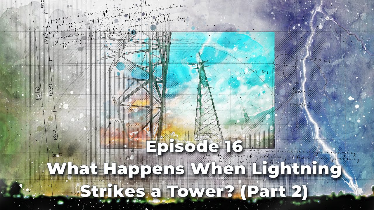 What Happens When Lightning Strikes a Tower? (Part 2)