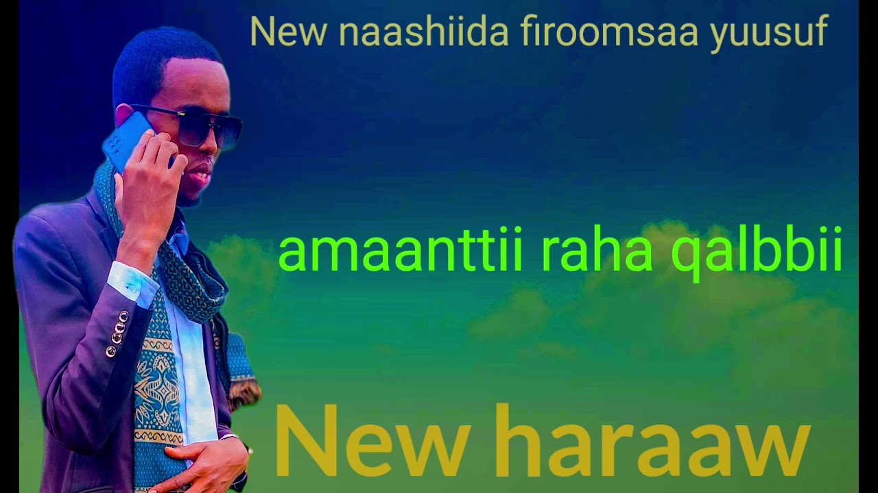 New naashiida firoomsaa yuusuf haraaw  raha qalbbii
