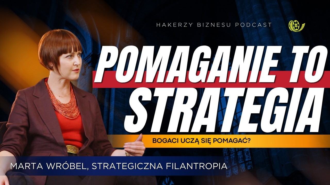 Dlaczego bogaci potrzebują doradc&oacute;w od pomagania? | Marta Wr&oacute;bel, Strategiczna Filantropia