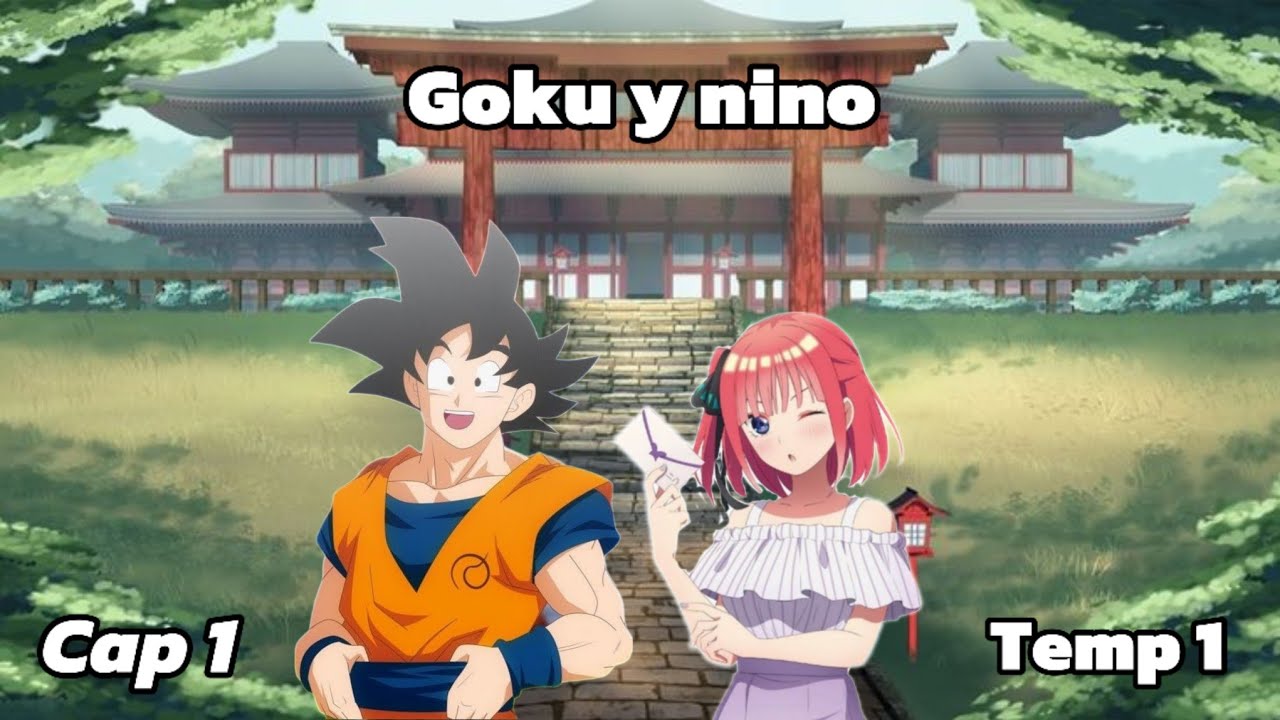 son goku x nino nakano, unidos por el destino, capitulo 1, temporada 1
