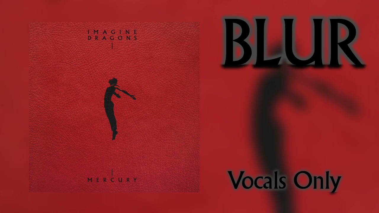 Imagine Dragons - Blur (Vocals Only)