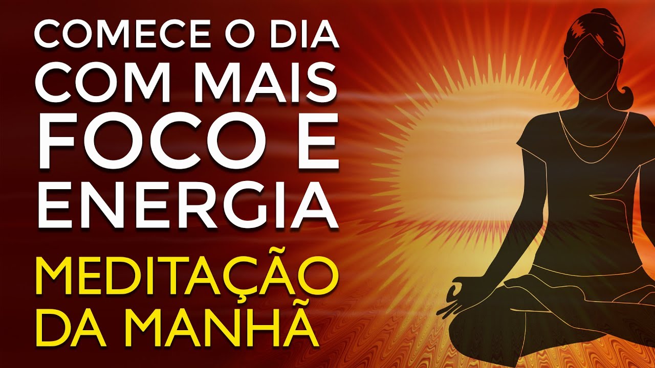 Medita&ccedil;&atilde;o da Manh&atilde; para Come&ccedil;ar o Dia com Mais Foco e Energia