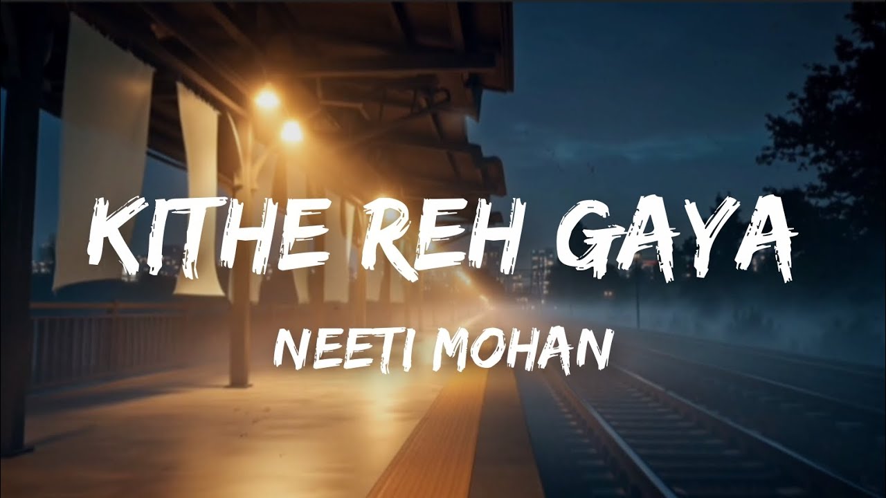 Kithe Reh Gaya (Lyrics) - Neeti Mohan