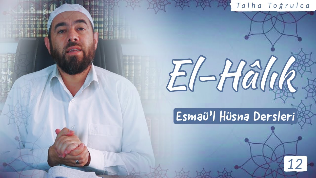 EL-HÂLIK | El-Halık ne anlama gelir? Önemi nedir ve hayatımızdaki yansımaları nelerdir?