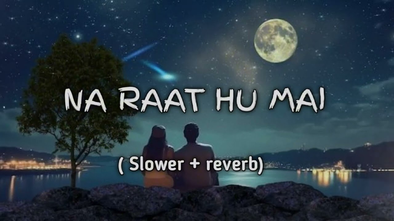 Na Raat Hun main Na Din Hoon main jo  Tut raha 😔 wo dil hu main 💔💔   lofi song Slower reverb 🥀