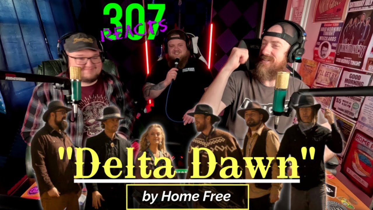 Home Free -- Delta Dawn -- What A Tribute!! -- 307 Reacts -- Episode 691