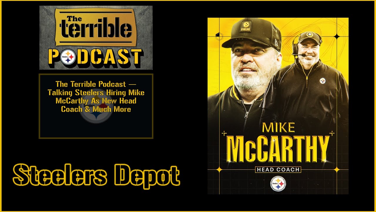 The Terrible Podcast — Talking Steelers Hiring Mike McCarthy As New Head Coach & Much More
