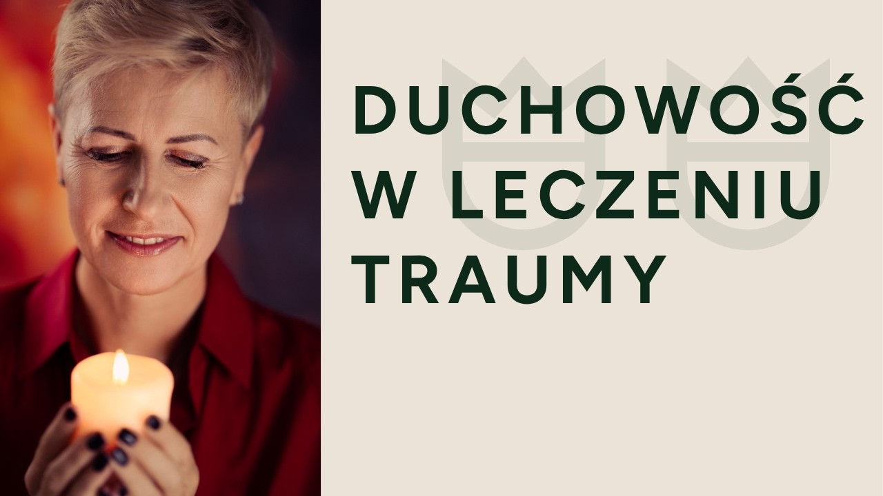 Duchowość w leczeniu traumy. Sabina Sadecka Agnieszka Kozak