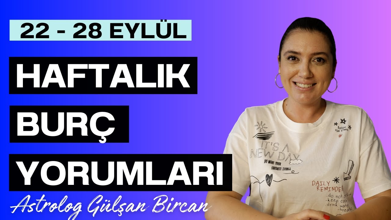 22 - 28 EYLÜL HAFTALIK BURÇ YORUMLARI | ASTROLOG GÜLŞAN BİRCAN