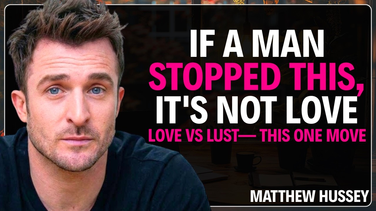 The One Thing Men Stop Doing When Its Only Lust And Not Love | Matthew Hussey Relationship Insight