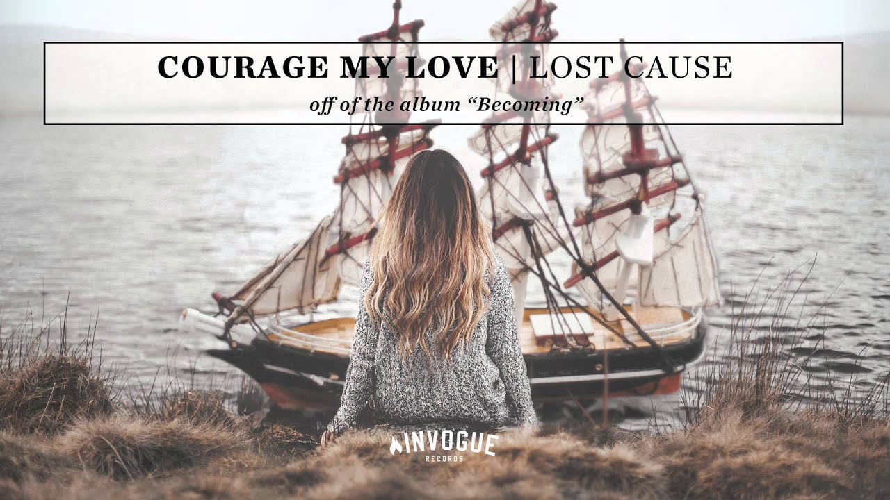 Courage My Love - Lost Cause