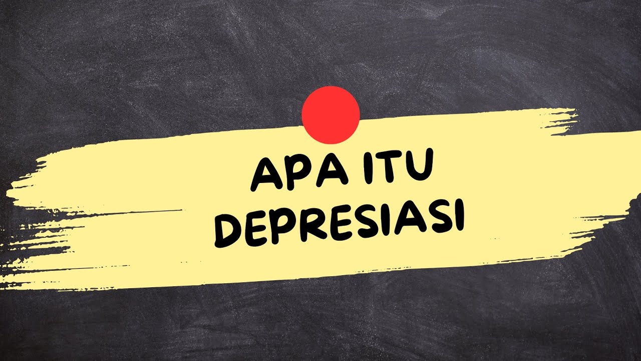 ARTI DARI DEPRESIASI (Depresiasi Adalah)