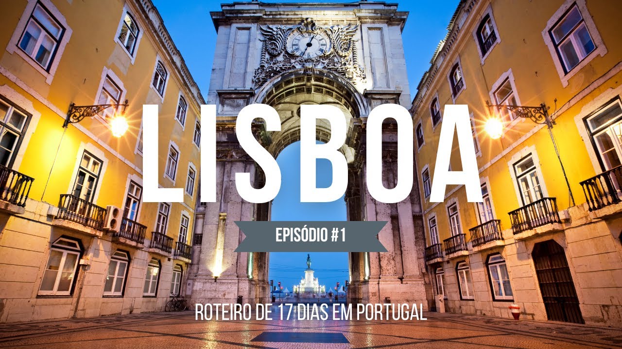 ROTEIRO DE 17 DIAS EM PORTUGAL - DIA 1 - EXPLORANDO A HISTÓRICA LISBOA E SUAS ATRAÇÕES IMPERDÍVEIS