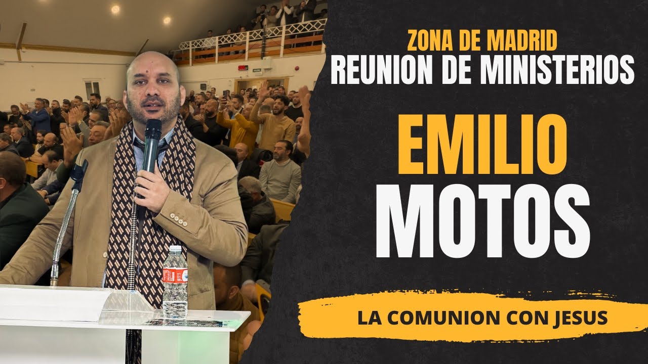 EMILIO MOTOS - LA COMUNION CON JESUS - REUNION DE MINISTERIOS - ZONA DE MADRID